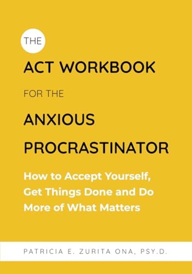The ACT Workbook for the Anxious Procrastinator