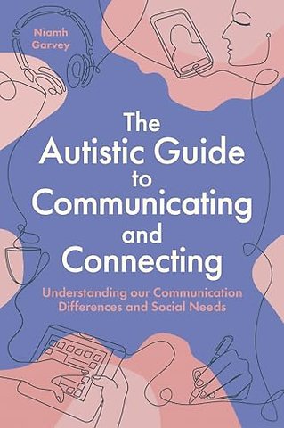 The Autistic Guide to Communicating and Connecting