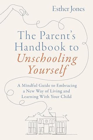 The Parent's Handbook to Unschooling Yourself