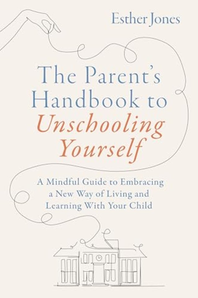 The Parent's Handbook to Unschooling Yourself