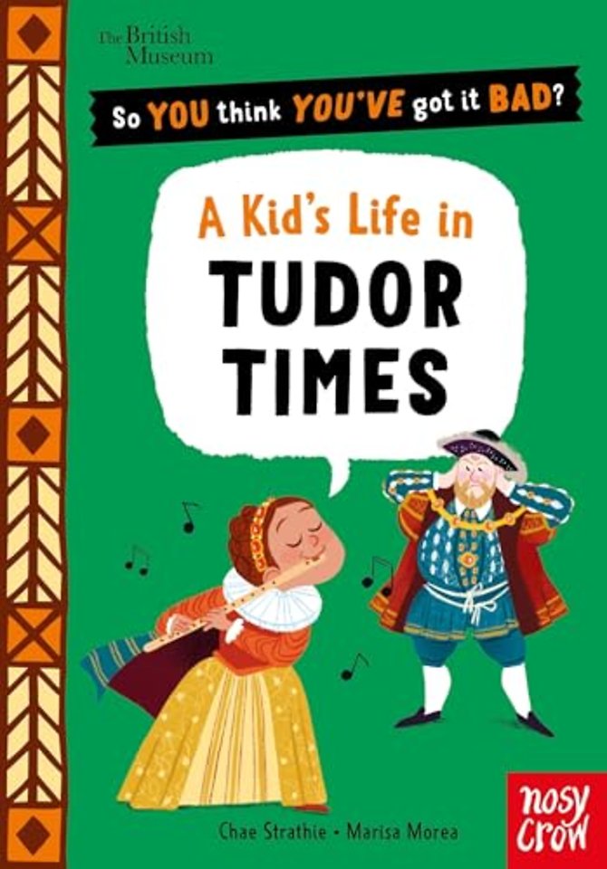 British Museum: So You Think You've Got It Bad? A Kid's Life in Tudor Times