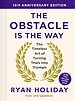 The Obstacle is the Way: 10th Anniversary Edition The Obstacle is the Way: 10th Anniversary Edition