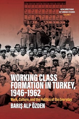 Working Class Formation in Turkey, 1946-1962