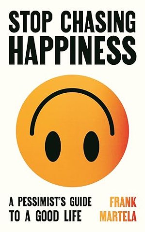 Stop Chasing Happiness
