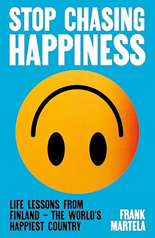 Stop Chasing Happiness