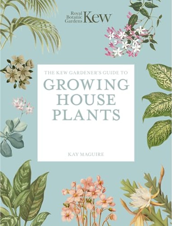 The Kew Gardener’s Guide to Growing House Plants