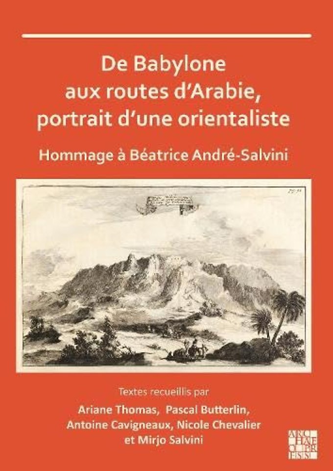 De Babylone aux routes d’Arabie, portrait d’une orientaliste