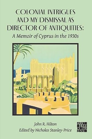 Colonial Intrigues and My Dismissal as Director of Antiquities
