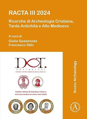 RACTA III 2024: Ricerche di Archeologia Cristiana, Tarda Antichita e Alto Medioevo