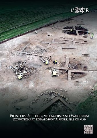 Pioneers, Settlers, Villagers, and Warriors: Excavations at Ronaldsway Airport, Isle of Man