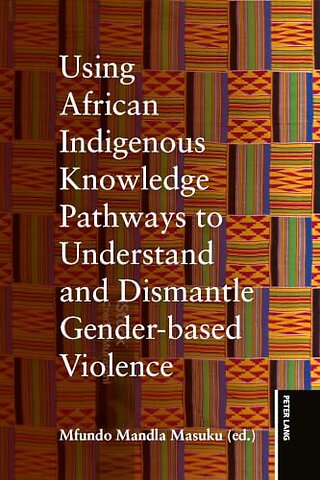 Using African Indigenous Knowledge Pathways to Understand and Dismantle Gender-based Violence