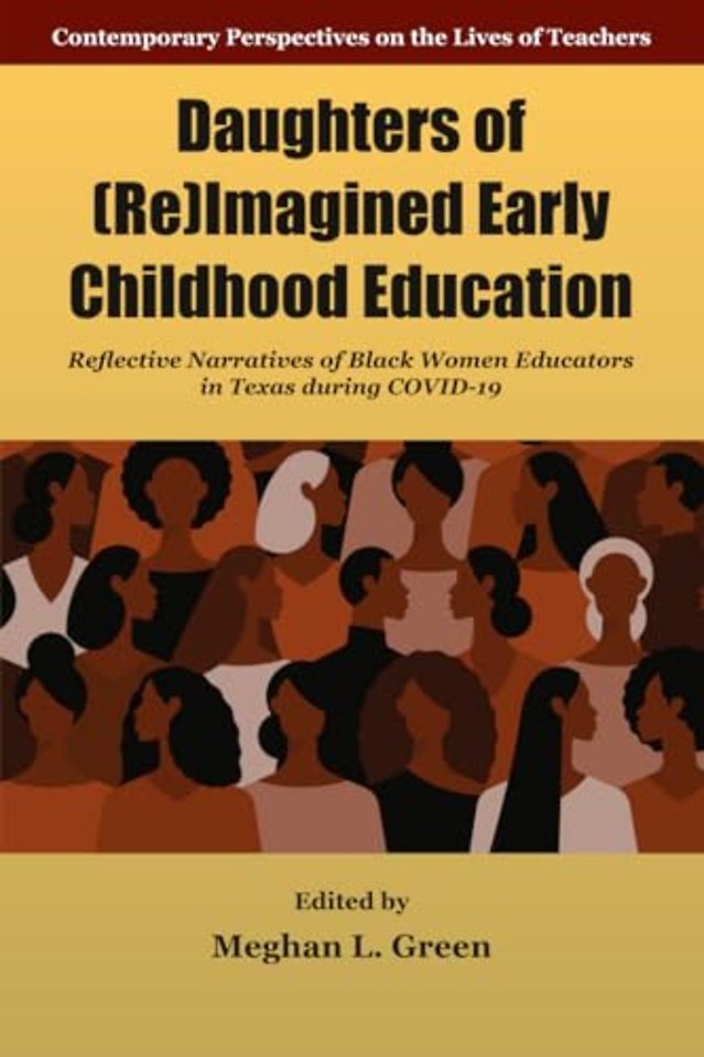 Daughters of (Re)Imagined Early Childhood Educat – Reflective Narratives of Black Women Educators in Texas during Covid–19