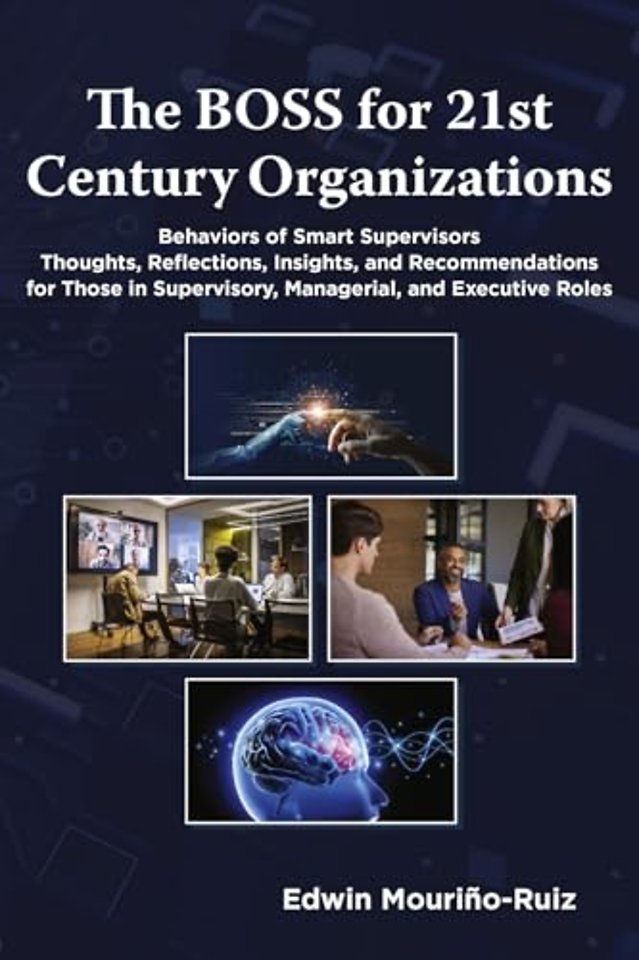 The BOSS for 21st Century Organizations – Behaviors of Smart Supervisors: Thoughts, reflections, insights, and recommendations for tho