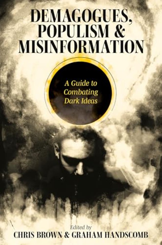 Demagogues, Populism and Misinformation – A Guide to Combating Dark Ideas