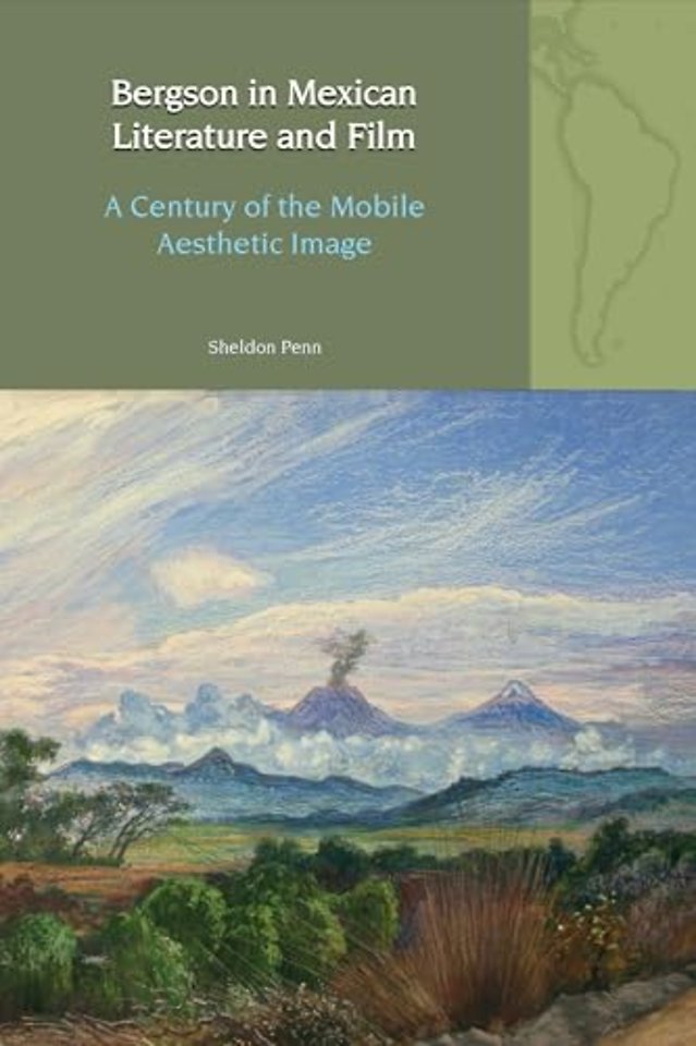Bergson in Mexican Literature and Film – A Century of the Mobile Aesthetic Image