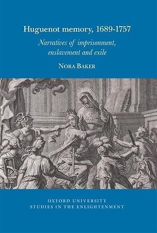 Huguenot memory, 1689–1757: Narratives of imprisonment, enslavement and exile
