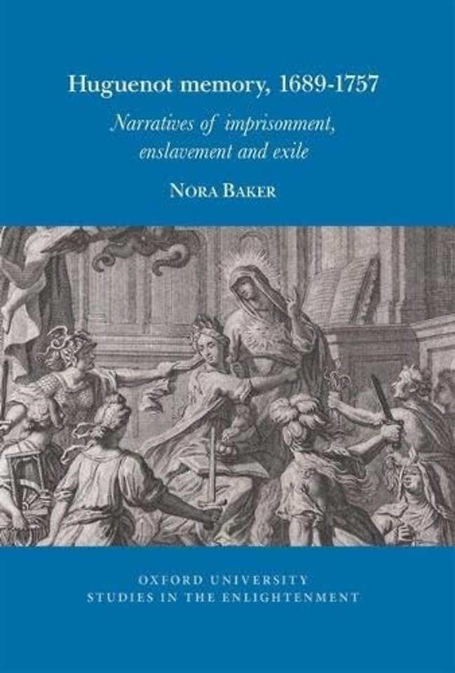 Huguenot memory, 1689–1757: Narratives of imprisonment, enslavement and exile