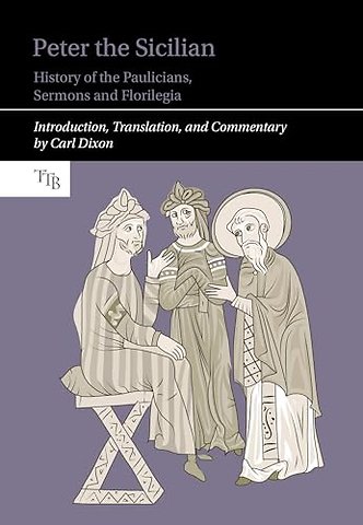 Peter the Sicilian: History of the Paulicians, Sermons and Florilegia