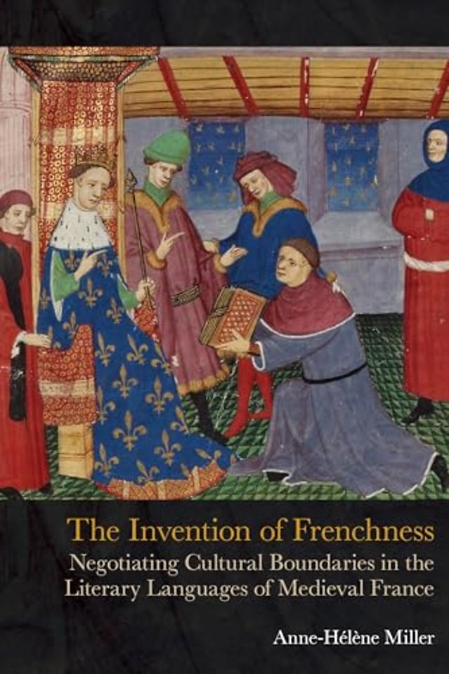 The Invention of Frenchness – Negotiating Cultural  Boundaries in the Literary Languages of Medieval  France