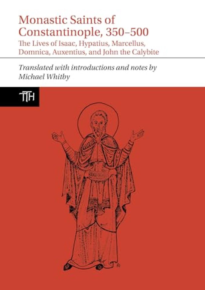 Monastic Saints of Constantinople, 350–500 – The Lives of Isaac, Hypatius, Marcellus, Domnica, Auxentius, and John the Calybite