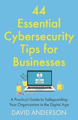 44 Essential Cybersecurity Tips for Businesses