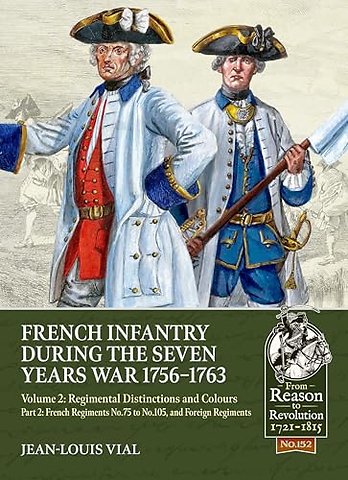 French Infantry during the Seven Years War 1756-1763 Volume 2 Regimental Distinctions and Colours
