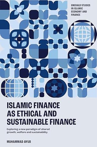 Islamic Finance as an Ethical and Responsible Fi – Exploring a New Paradigm of Shared Growth, Welfare, and Sustainability