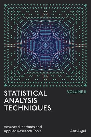 Statistical Analysis Techniques, Volume 2 – Advanced Methods and Applied Research Tools
