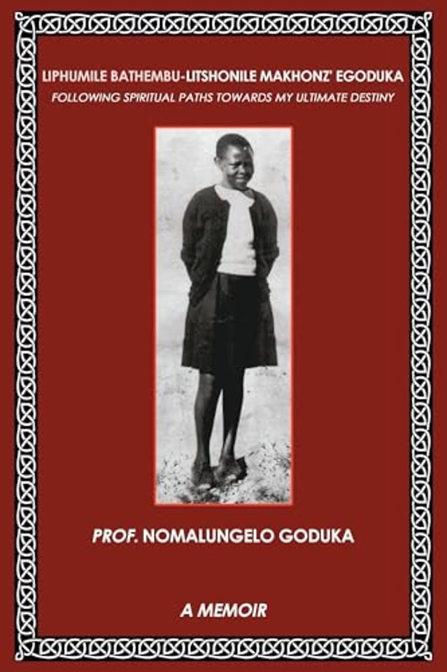 Liphumile Bathembu - Litshonile Makhonz' egoduka: Following spiritual Paths towards my ultimate destiny