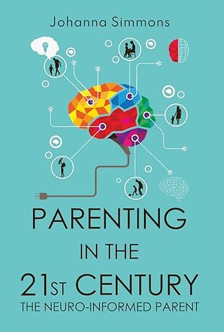 Parenting in the 21st Century: The Neuro-Informed Parent