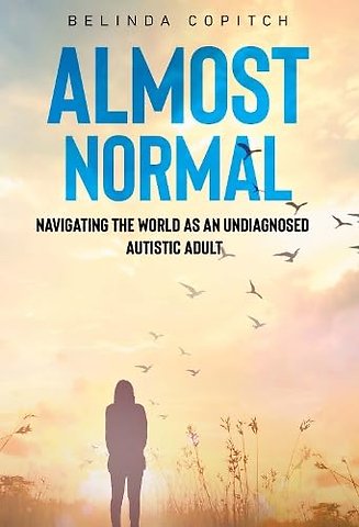 Almost Normal: Navigating the world as an undiagnosed autistic adult