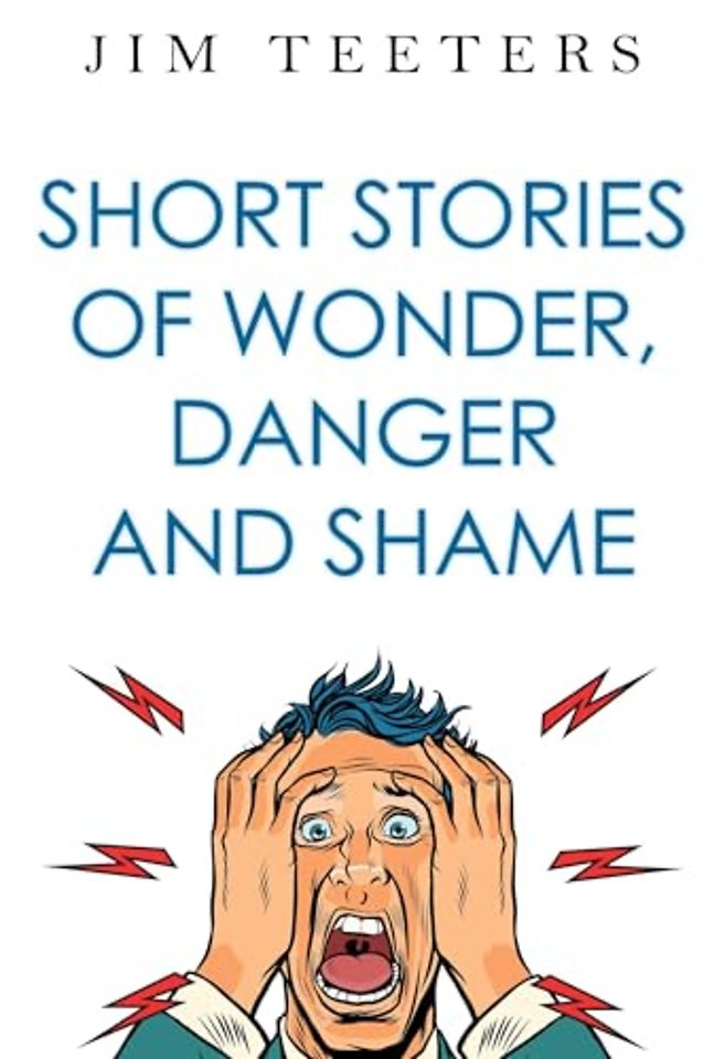 Short Stories of Wonder, Danger and Shame