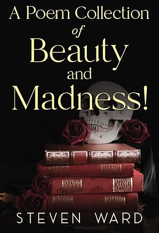 A Poem Collection Of Beauty And Madness!