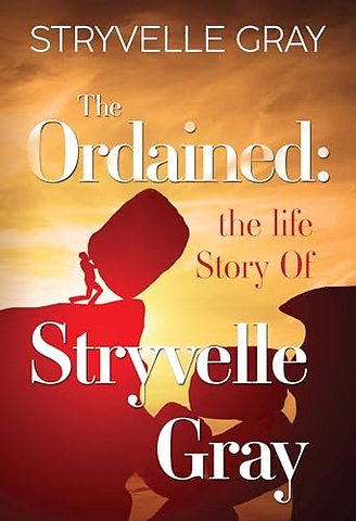 The Ordained: The Life Story Of Stryvelle Gray