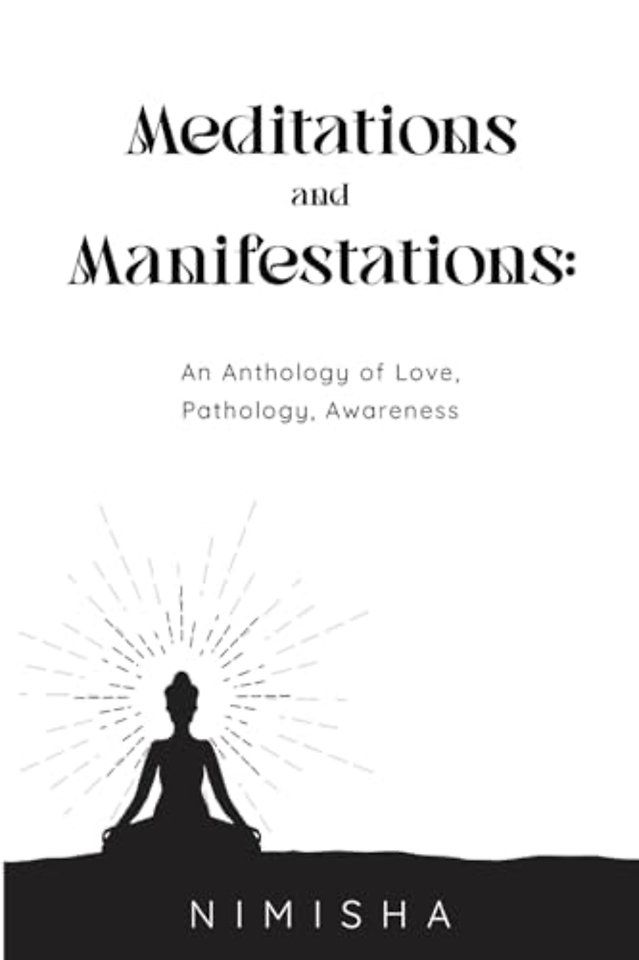 Meditations and Manifestations: An Anthology of Love, Pathology, Awareness
