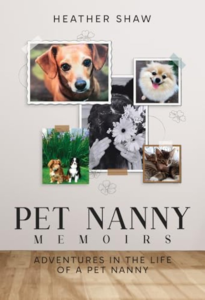 Pet Nanny Memoirs: Adventures in the Life of a Pet Nanny