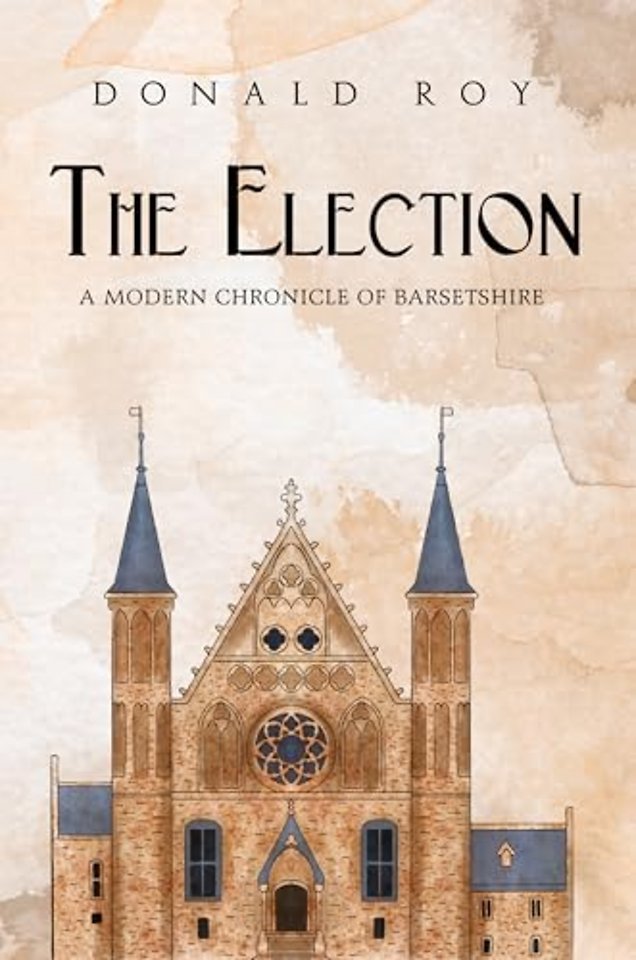 The Election - A Modern Chronicle of Barsetshire
