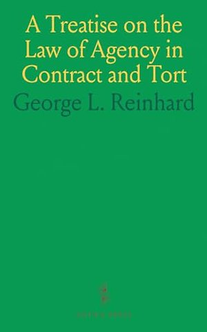 Treatise on the Law of Agency in Contract and Tort