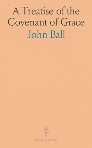 Treatise of the Covenant of Grace
