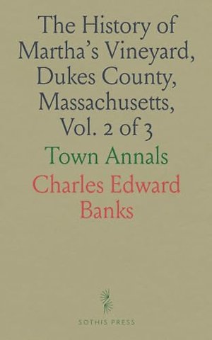 History of Martha's Vineyard, Dukes County, Massachusetts , Vol. 2 of 3