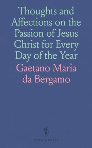 Thoughts and Affections on the Passion of Jesus Christ for Every Day of the Year