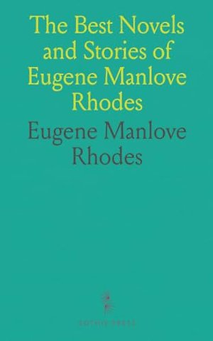 Best Novels and Stories of Eugene Manlove Rhodes