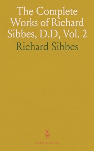 Complete Works of Richard Sibbes, D.D, Vol. 2