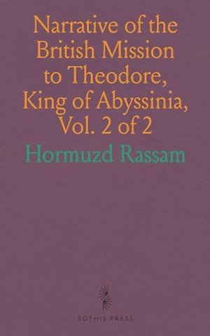 Narrative of the British Mission to Theodore, King of Abyssinia, Vol. 2 of 2