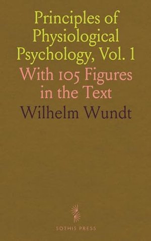 Principles of Physiological Psychology, Vol. 1