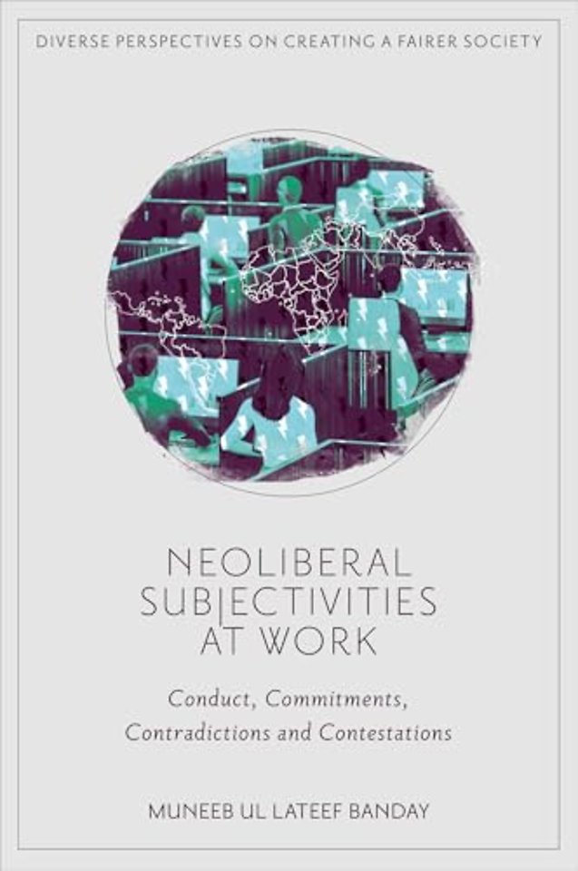 Neoliberal Subjectivities at Work – Conduct, Commitments, Contradictions and Contestations