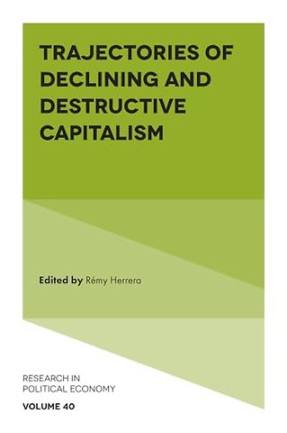 Trajectories of Declining and Destructive Capitalism