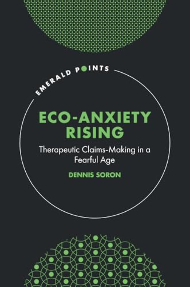 Eco–Anxiety Rising – Therapeutic Claims–Making in a Fearful Age
