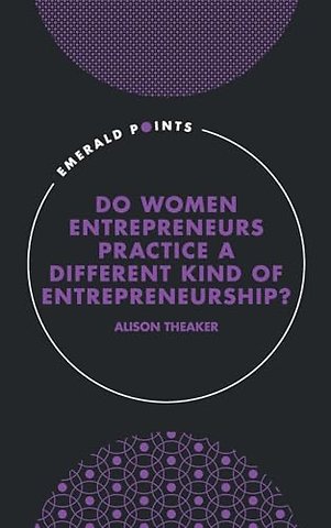 Do Women Entrepreneurs Practice a Different Kind of Entrepreneurship?