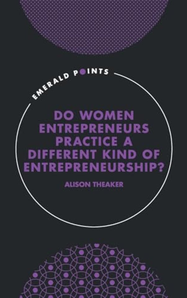 Do Women Entrepreneurs Practice a Different Kind of Entrepreneurship?